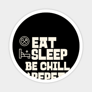 Eat Sleep Be chill Repeat Magnet